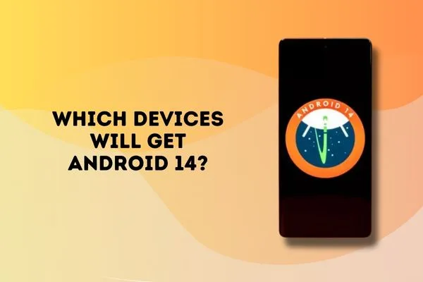 Which Devices Will Get Android 14?