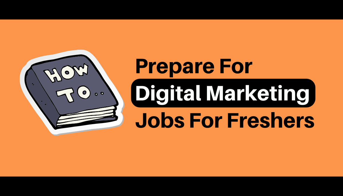 How To Prepare For Digital Marketing Jobs For Freshers